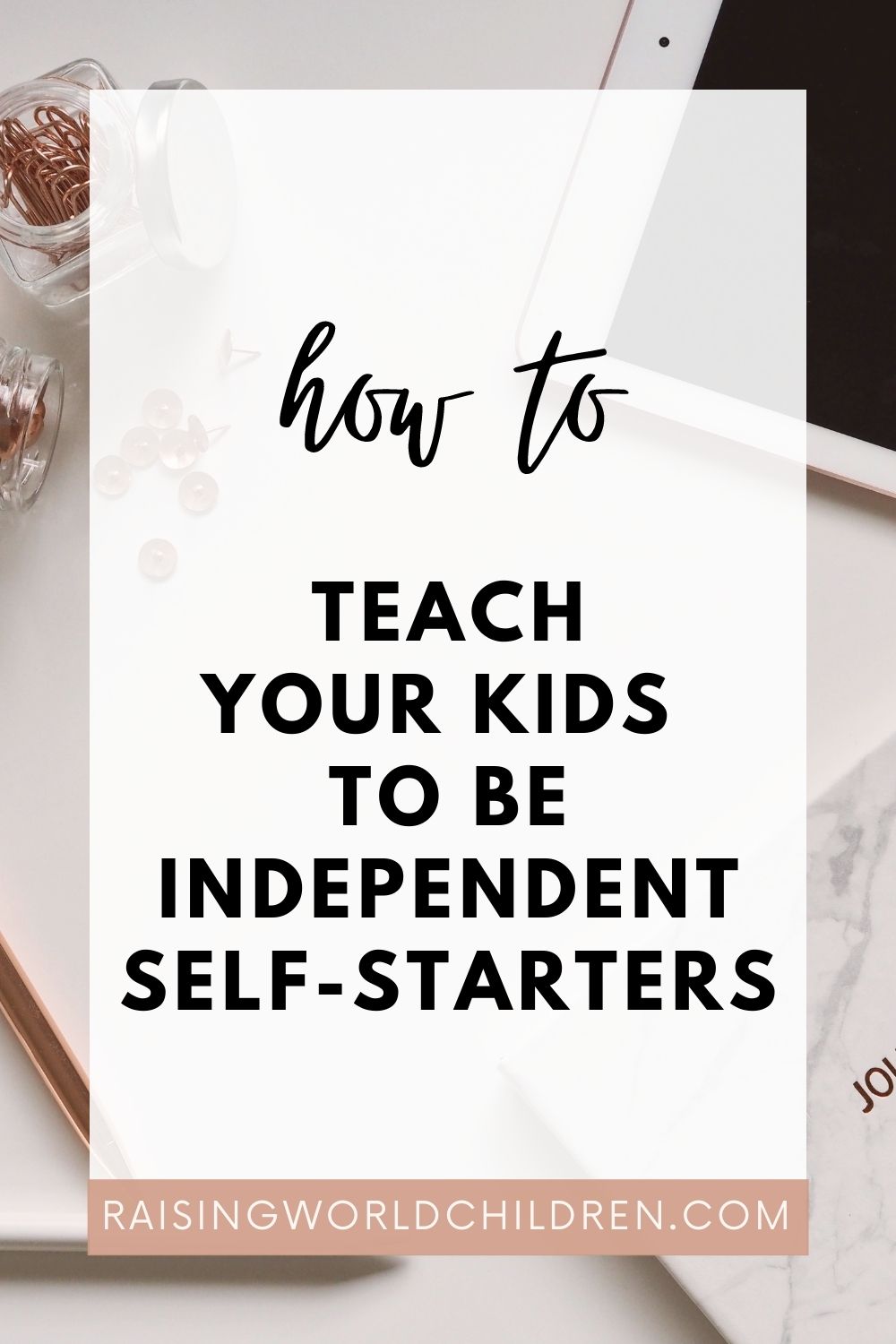 How to Teach Your Kids to Be Independent Self-Starters